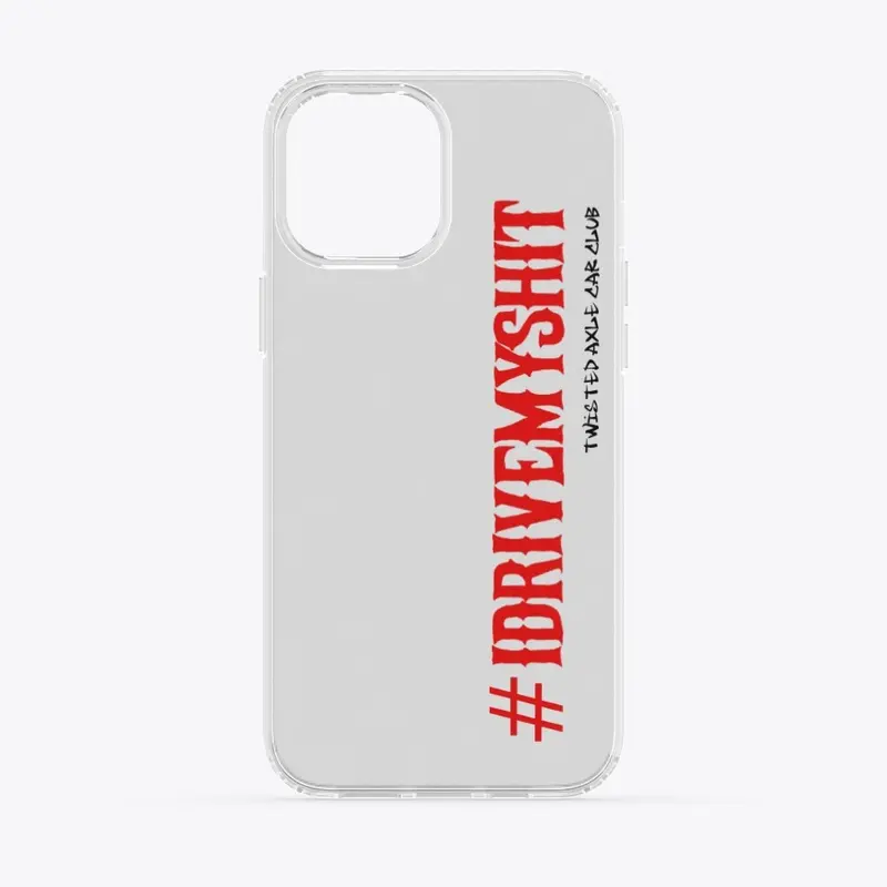 Phone cases and gear: #IDRIVEMYSHIT