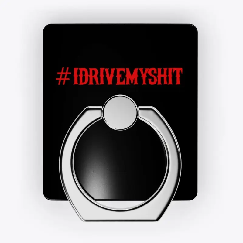 Phone cases and gear: #IDRIVEMYSHIT